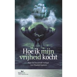 Hoe ik mijn vrijheid kocht; naar het beroemde verhaal van Olaudah Equiano