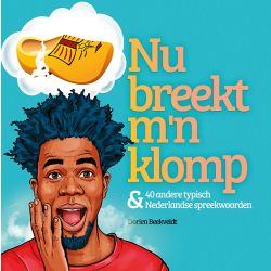 Nu breekt m'n klomp & 40 andere typisch Nederlandse spreekwoorden